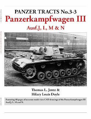 Panzer Tracts No.3-3: Panzerkampfwagen III Ausf.J, L, M & N - Jentz, Thomas, and Doyle, Hilary