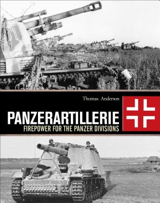 Panzerartillerie: Firepower for the Panzer Divisions - Anderson, Thomas