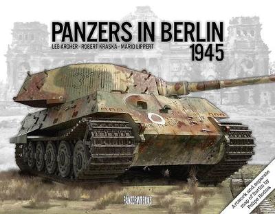 Panzers in Berlin 1945 - Archer, Lee, and Lippert, Mario, and Kraska, Robert