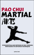 Pao Chui Martial Arts: Fundamentals And Methods Of Self-Defense: From Basics To Advanced Techniques