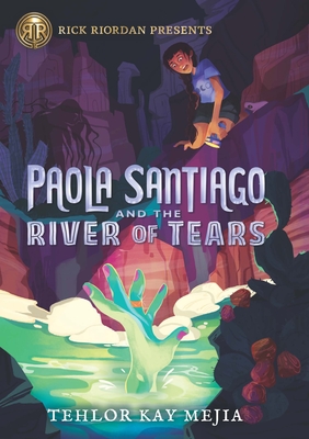Paola Santiago and the River of Tears - Mejia, Tehlor Kay