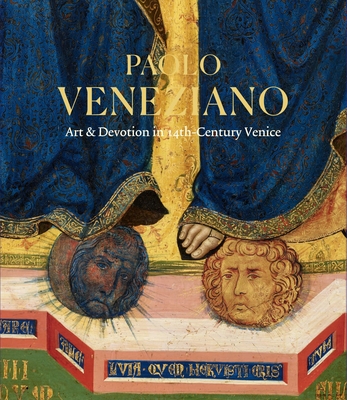 Paolo Veneziano: Art & Devotion in 14th-Century Venice - Witty, John, and Llewellyn, Laura