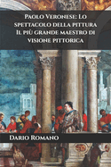 Paolo Veronese: Lo spettacolo della pittura: Il pi grande maestro di visione pittorica