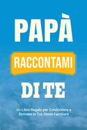 Pap?, Raccontami di Te: Un Libro Regalo per Condividere e Scrivere la Tua Storia Familiare