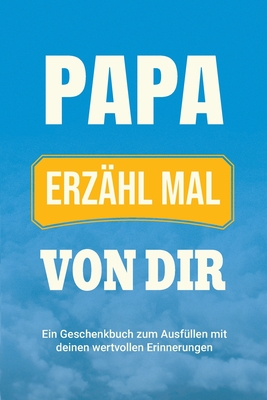 Papa, erzhl mal von dir: Ein Geschenkbuch zum Ausfllen mit deinen wertvollen Erinnerungen - Parker, Casey