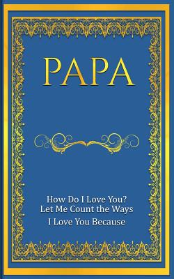 Papa: How Do I Love You? Let Me Count The Ways: I Love You Because - Freeland, M Mitch, and Notebooks & Journals, Kulhanjian's