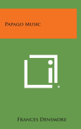 Papago Music - Densmore, Frances