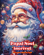 Papai Noel incrvel - Livro para colorir de Natal - Lindas ilustraes de inverno e Papai Noel para desfrutar: Um livro ideal para passar o Natal mais agradvel e relaxante da sua vida