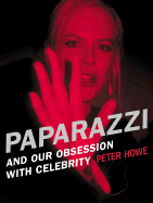 Paparazzi: And Our Obsession with Celebrity