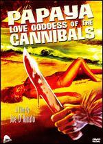 Papaya: Love Goddess of the Cannibals