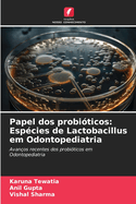 Papel dos probiticos: Espcies de Lactobacillus em Odontopediatria