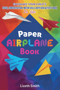 Paper Airplane Book: Enhance Your Child?s Focus, Concentration, Motor Skills with our Activity Book For Kids