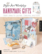 Paper Art Workshop: Handmade Gifts: Stylish Ideas for Journals, Stationery, and More