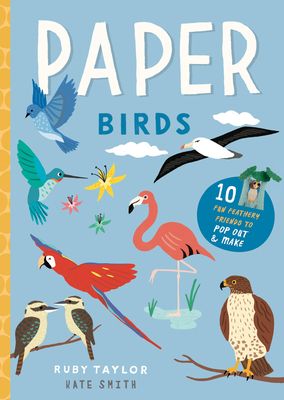 Paper Birds: 10 fun feathery friends to pop out and make - Taylor, Ruby, and Smith, Kate