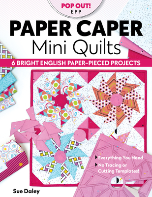 Paper Caper Mini Quilts: 6 Bright English Paper-Pieced Projects; Everything You Need, No Tracing or Cutting Templates! - Daley, Sue