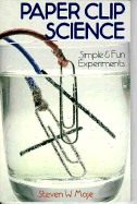 Paper Clip Science: Simple & Fun Experiments - Moje, Steven W