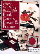 Paper Crafting Beautiful Book Covers, Boxes & Frames - Ferrari, Valeria, and Fiorucci, Ersilia