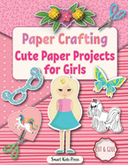 Paper Crafting: Cute Paper Projects for Girls age 8-12