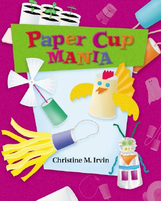 Paper Cup Mania - Irvin, Christine M