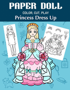 Paper Doll Color, Cut, Play Princess Dress Up: Coloring book for kids - Princess paper dolls