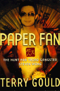 Paper Fan: The Hunt for Triad Gangster Steven Wong - Gould, Terry