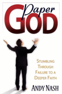 Paper God: Stumbling Through Failure to a Deeper Faith