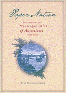 Paper Nation: The Story of the Picturesque Atlas of Australia 1886-1888