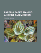 Paper & Paper Making: Ancient and Modern