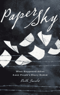 Paper Sky: What Happened After Anne Frank's Diary Ended