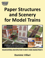 Paper Structures and Scenery for Model Trains: Strategies, Tips and Practical Projects to Easily and Affordably Create Landscapes, Buildings and Backgrounds Your Model Train Layout
