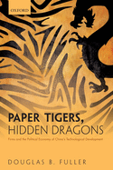 Paper Tigers, Hidden Dragons: Firms and the Political Economy of China's Technological Development