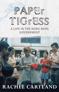 Paper Tigress: A Life in the Hong Kong Government