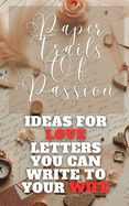 Paper Trails Of Passion - Ideas For Love Letters You Can Write To Your Wife: Red Beige Brown Vintage Rustic Handwritten Cover Art Design