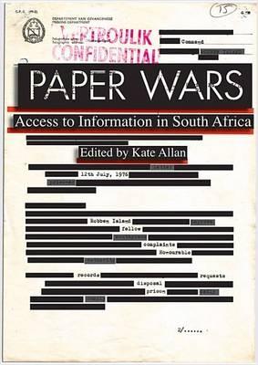 Paper Wars: Access to Information in South Africa - Allan, Kate (Editor)