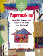Papermaking: Beautiful Papers and Projects to Make in a Weekend