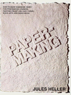 Papermaking: How to Make Handmade Paper for Printmaking, Drawing, Painting, Relief and Cast Forms, Book Arts and Mixed Media - Heller, Jules
