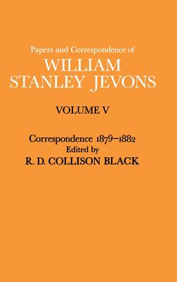 Papers and Correspondence of William Stanley Jevons: Volume V Correspondence, 1879-1882 - Jevons, William Stanley