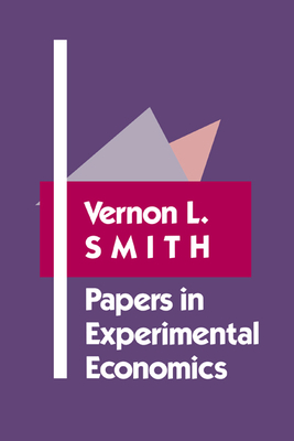 Papers in Experimental Economics - Smith, Vernon L, Professor