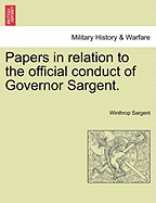 Papers in Relation to the Official Conduct of Governor Sargent.