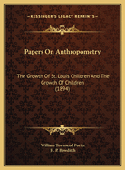 Papers on Anthropometry: The Growth of St. Louis Children and the Growth of Children (1894)