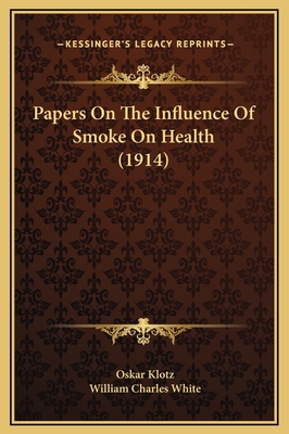 Papers on the Influence of Smoke on Health (1914) - Klotz, Oskar (Editor), and White, William Charles (Editor)