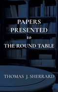 Papers Presented to The Round Table