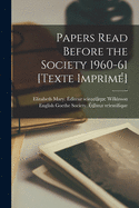 Papers Read Before the Society 1960-61 [Texte Imprim]