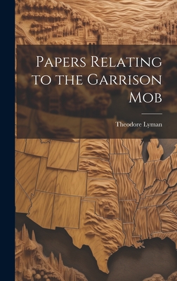 Papers Relating to the Garrison Mob - Lyman, Theodore