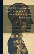 Papers Relating to the Sanitary State of the People of England; Being the Results of an Inquiry Into the Different Proportions of Death Produced by Certain Diseases in Different Districts in England. Communicated to the General Board of Health by Edward H