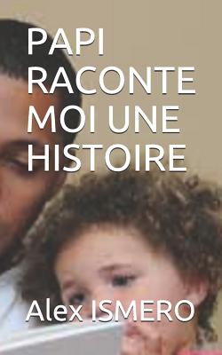 Papi Raconte Moi Une Histoire - Ismero, Alex