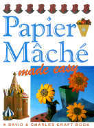 Papier Mache' Made Easy - Penny, Susan (Editor), and Penny, Martin (Editor)