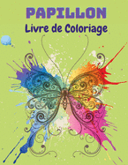 Papillon Livre de Coloriage: Livre de coloriage de papillons pour les enfants: 20 pages de coloriage de papillons compltement uniques Livre d'activits amusantes pour les jeunes enfants, 2-8 ans.