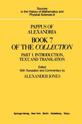 Pappus of Alexandria Book 7 of the Collection: Part 1. Introduction, Text, and Translation - Jones, Alexander (Editor)