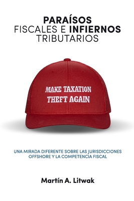 Para?sos fiscales e infiernos tributarios: una mirada diferente sobre las jurisdicciones offshore y la competencia fiscal - Litwak, Mart?n